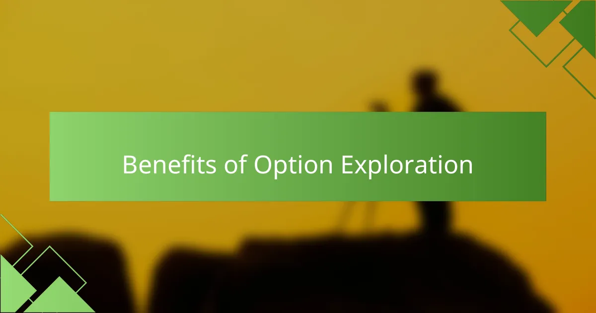 Benefits of Option Exploration