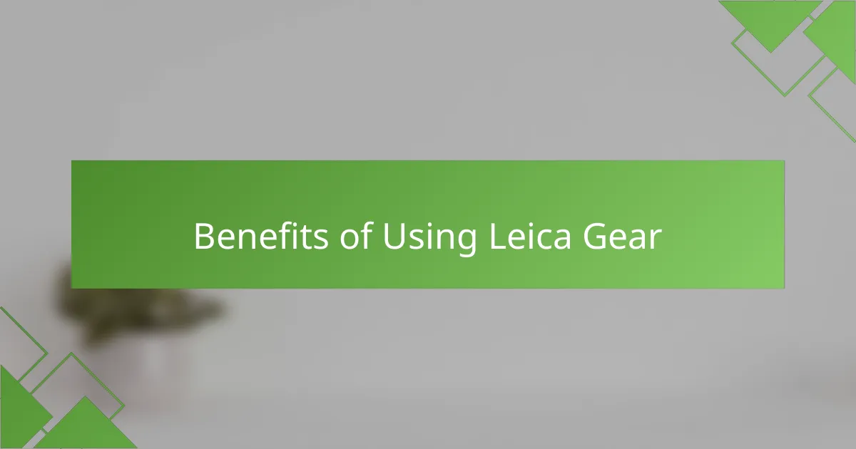 Benefits of Using Leica Gear