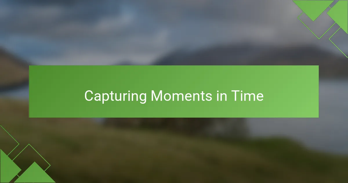 Capturing Moments in Time
