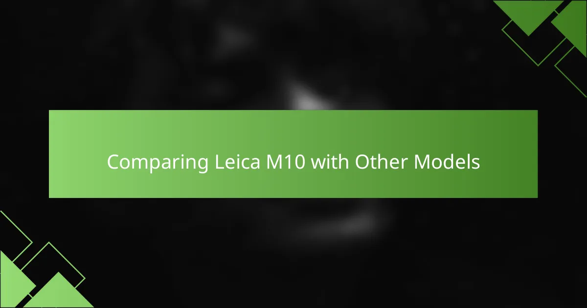 Comparing Leica M10 with Other Models