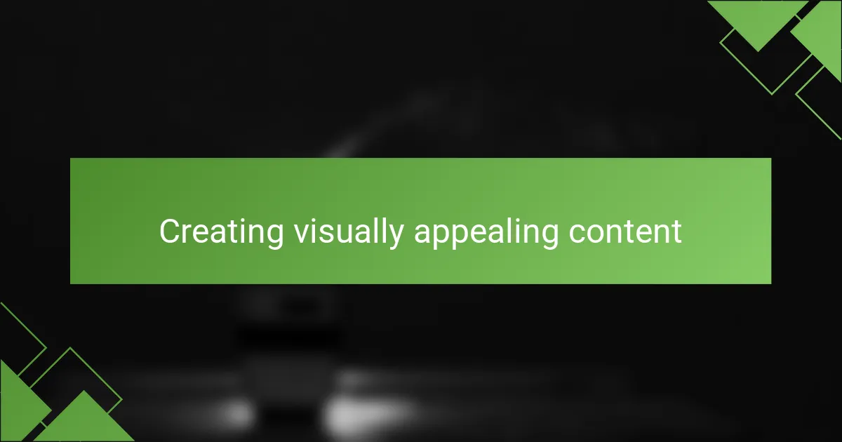 Creating visually appealing content