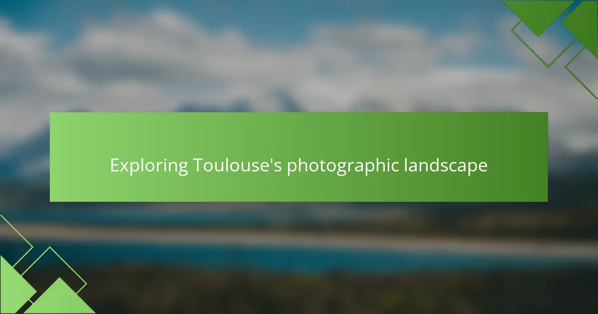 Exploring Toulouse's photographic landscape