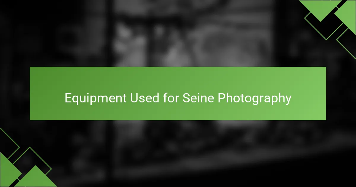 Equipment Used for Seine Photography