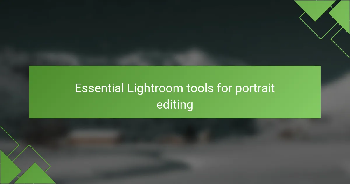 Essential Lightroom tools for portrait editing