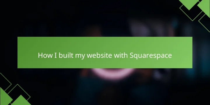 How I built my website with Squarespace