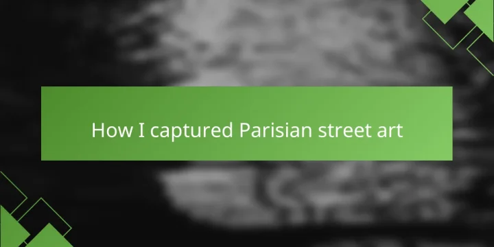 How I captured Parisian street art