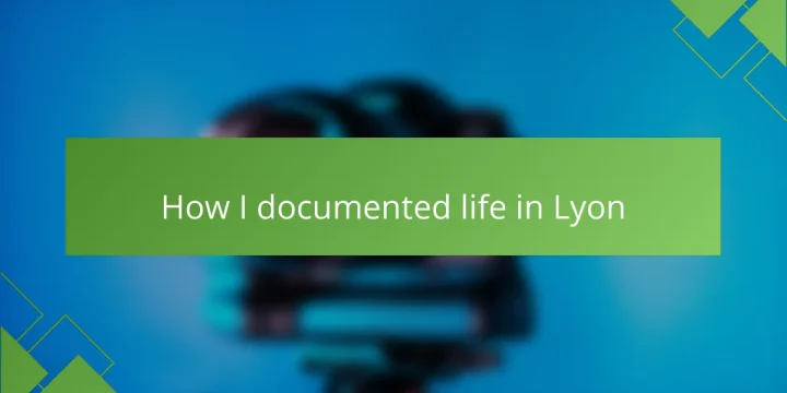 How I documented life in Lyon