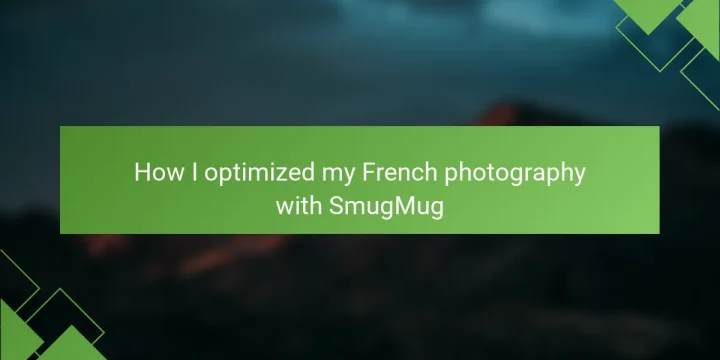 How I optimized my French photography with SmugMug