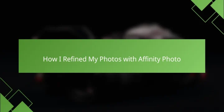 How I Refined My Photos with Affinity Photo