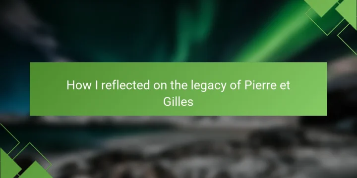 How I reflected on the legacy of Pierre et Gilles