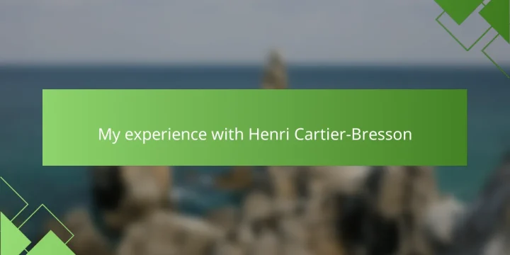 My experience with Henri Cartier-Bresson