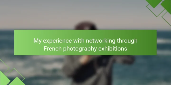 My experience with networking through French photography exhibitions
