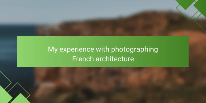 My experience with photographing French architecture