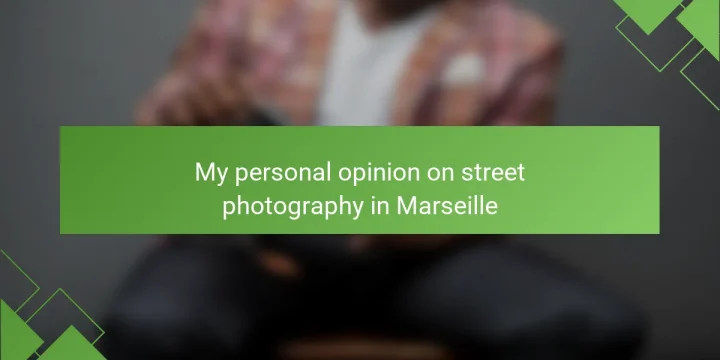 My personal opinion on street photography in Marseille