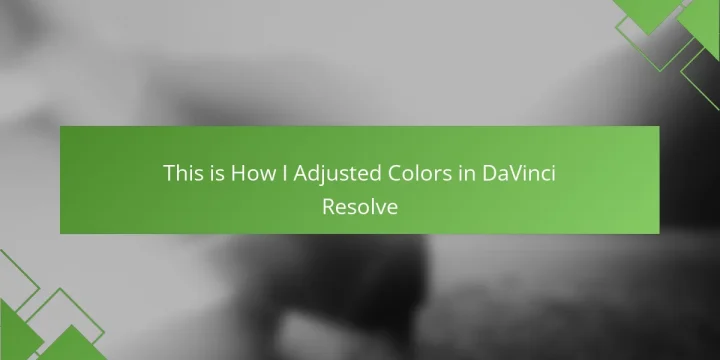 This is How I Adjusted Colors in DaVinci Resolve