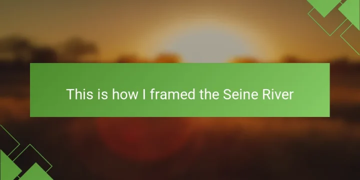 This is how I framed the Seine River