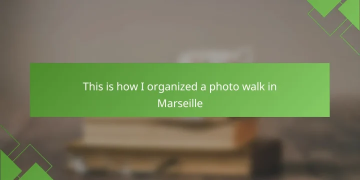 This is how I organized a photo walk in Marseille