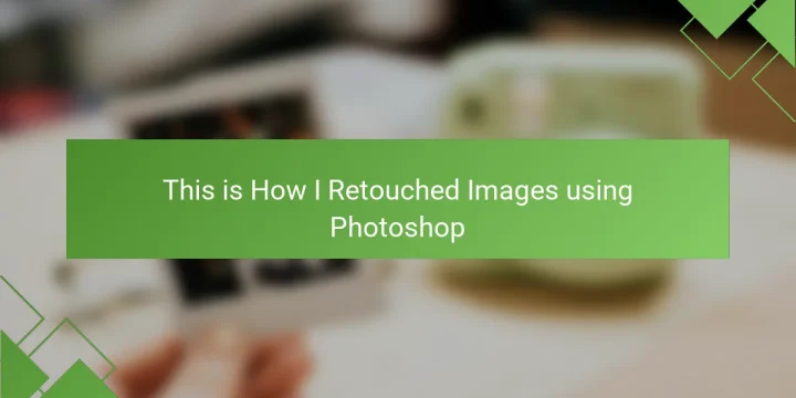 This is How I Retouched Images using Photoshop