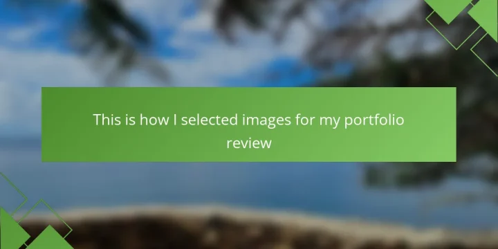This is how I selected images for my portfolio review
