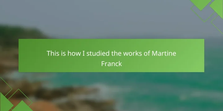This is how I studied the works of Martine Franck