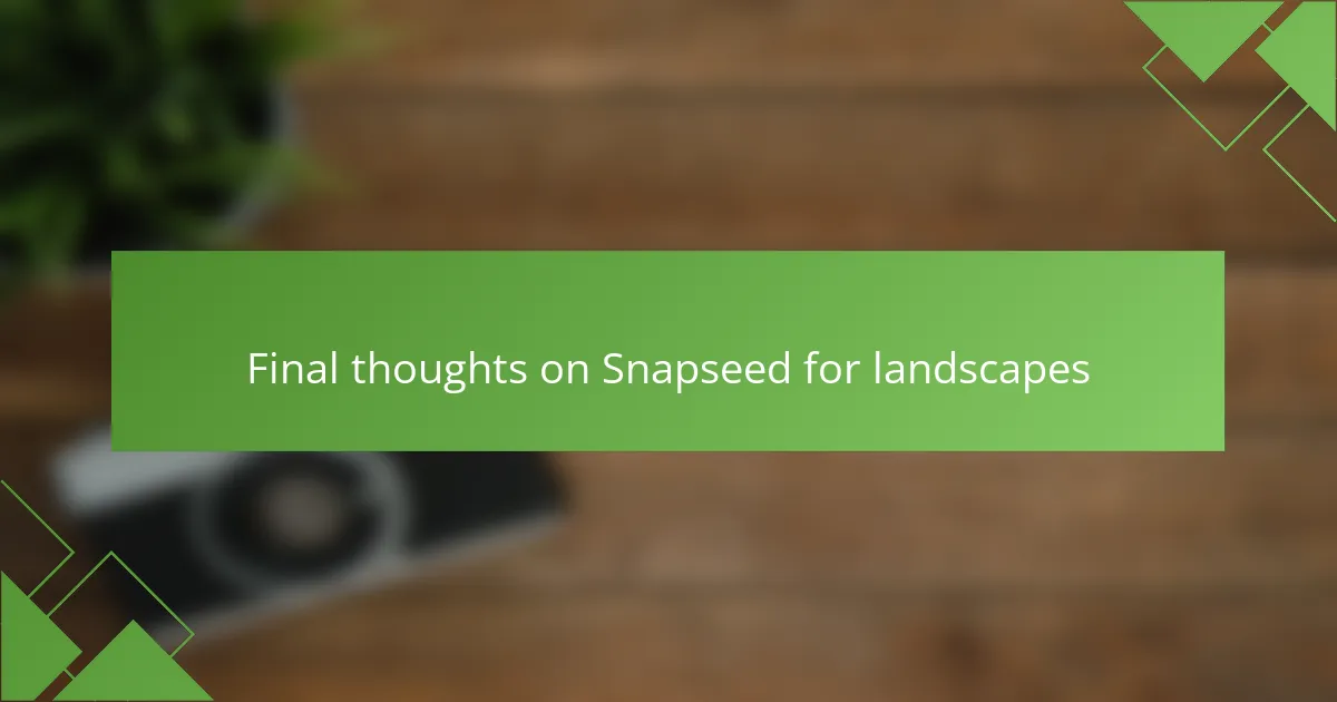 Final thoughts on Snapseed for landscapes