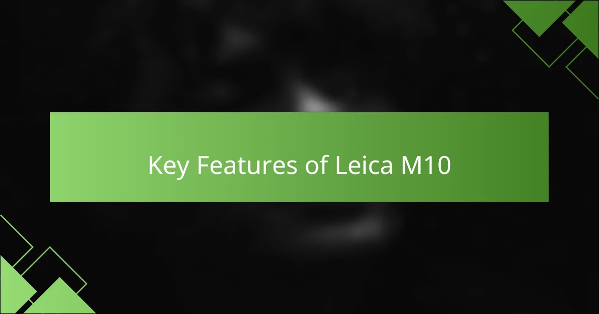 Key Features of Leica M10