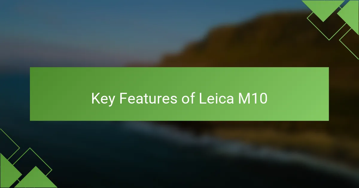 Key Features of Leica M10