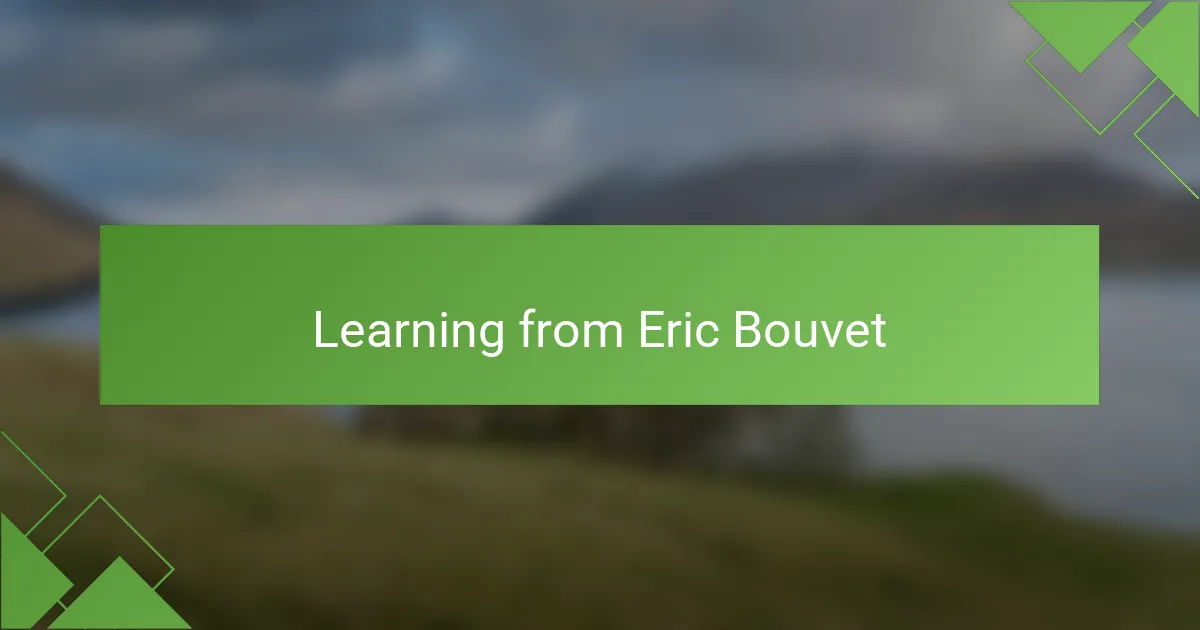 Learning from Eric Bouvet