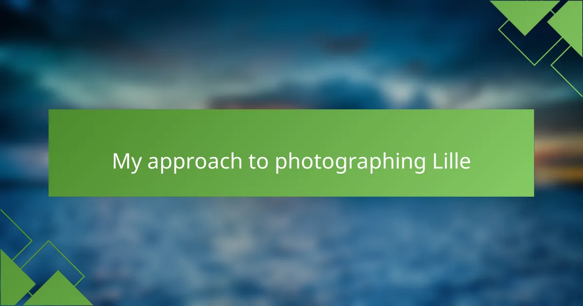 My approach to photographing Lille
