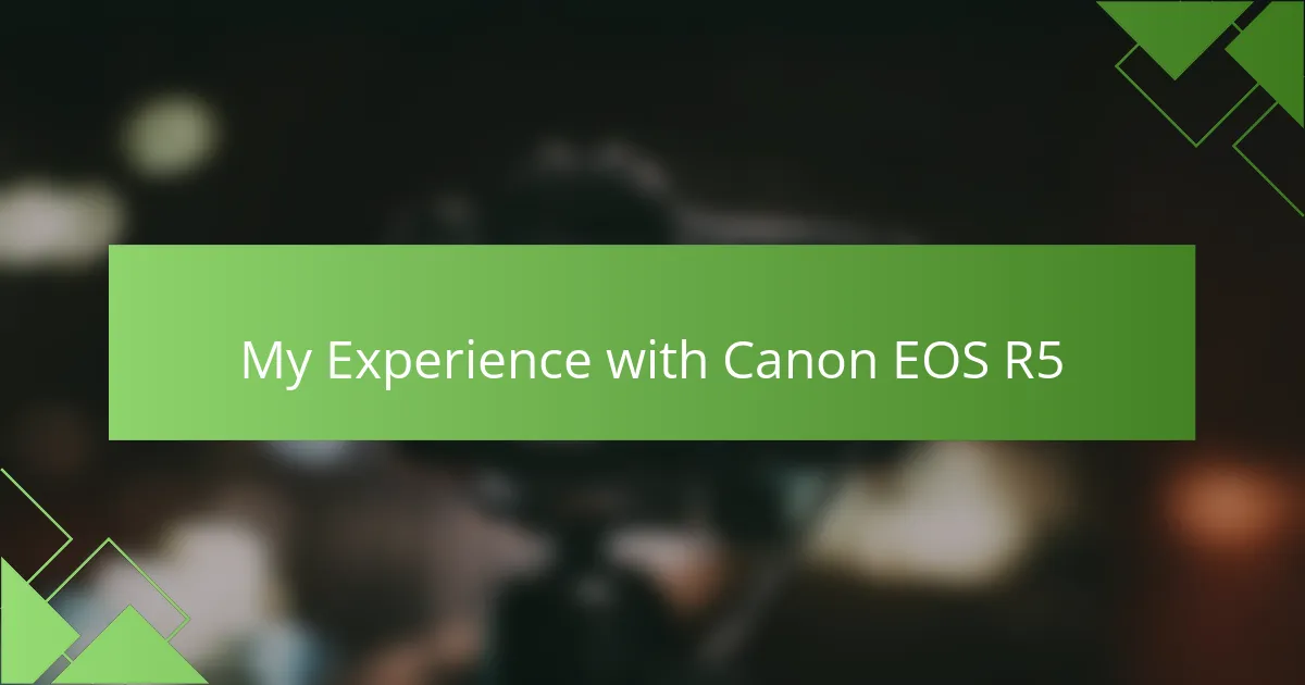 My Experience with Canon EOS R5