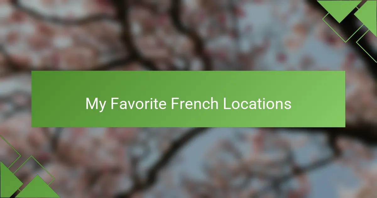 My Favorite French Locations