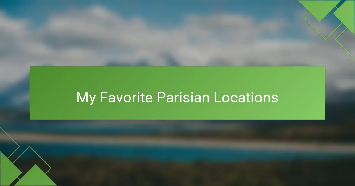 My Favorite Parisian Locations