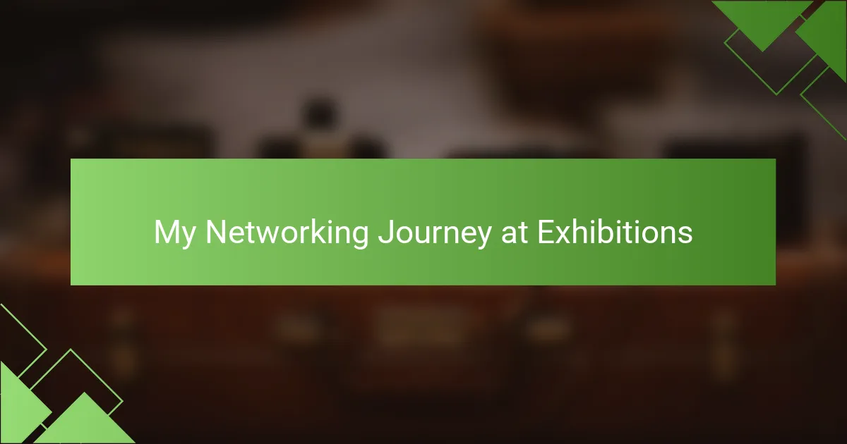 My Networking Journey at Exhibitions