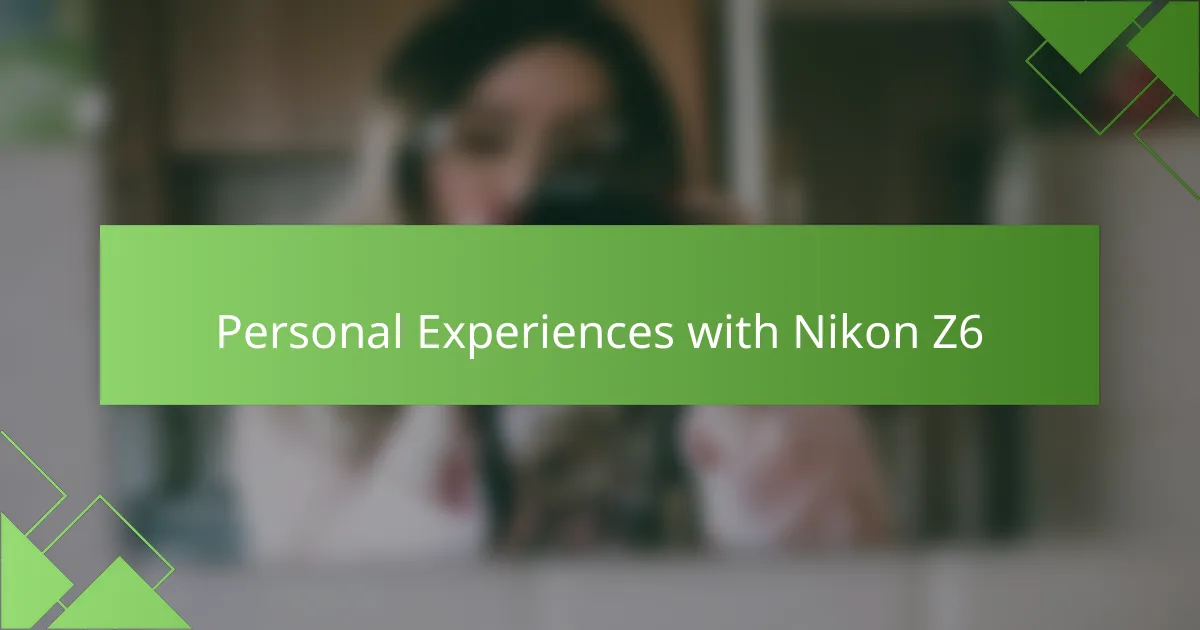 Personal Experiences with Nikon Z6