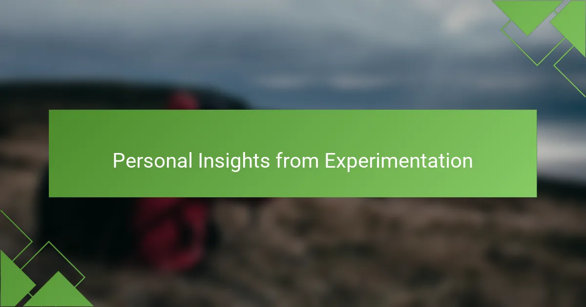 Personal Insights from Experimentation