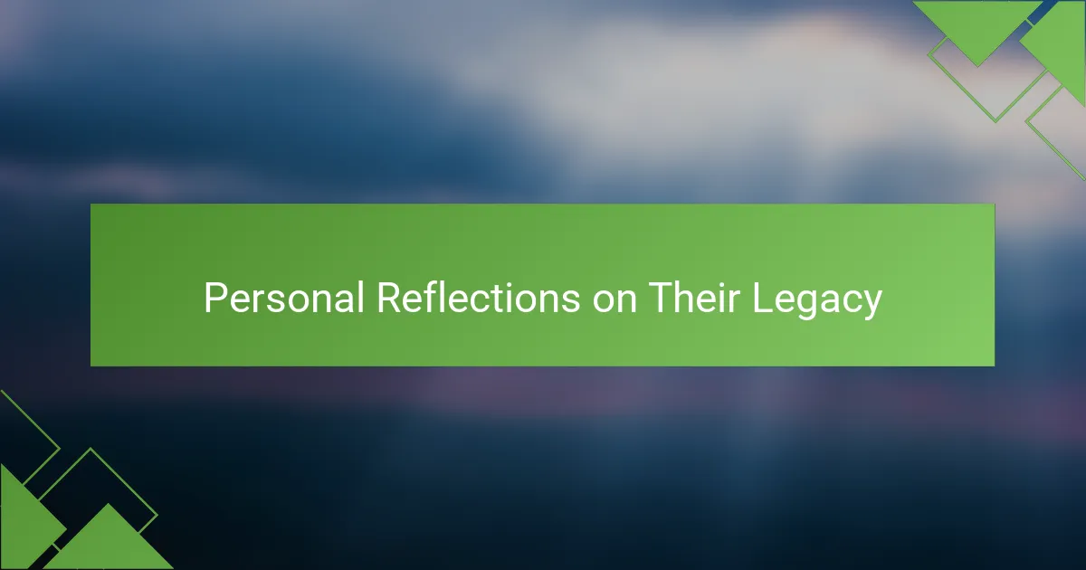 Personal Reflections on Their Legacy