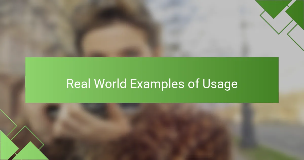 Real World Examples of Usage