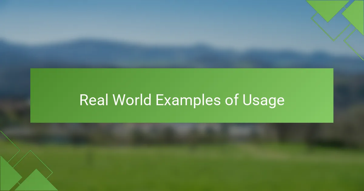 Real World Examples of Usage