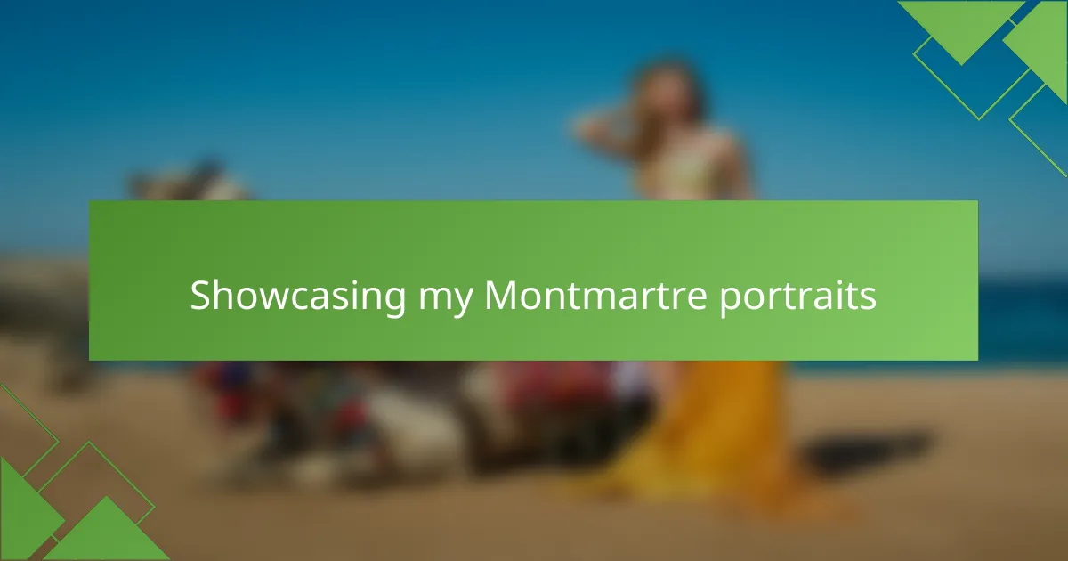 Showcasing my Montmartre portraits