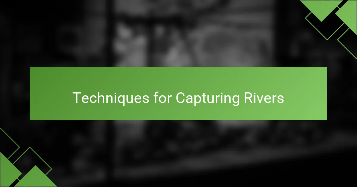 Techniques for Capturing Rivers
