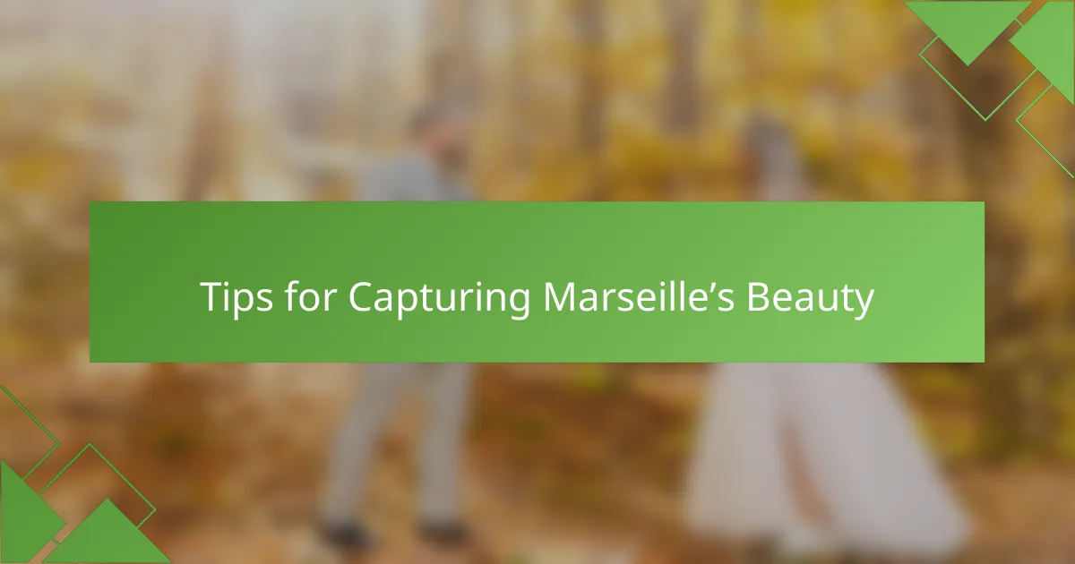 Tips for Capturing Marseille’s Beauty
