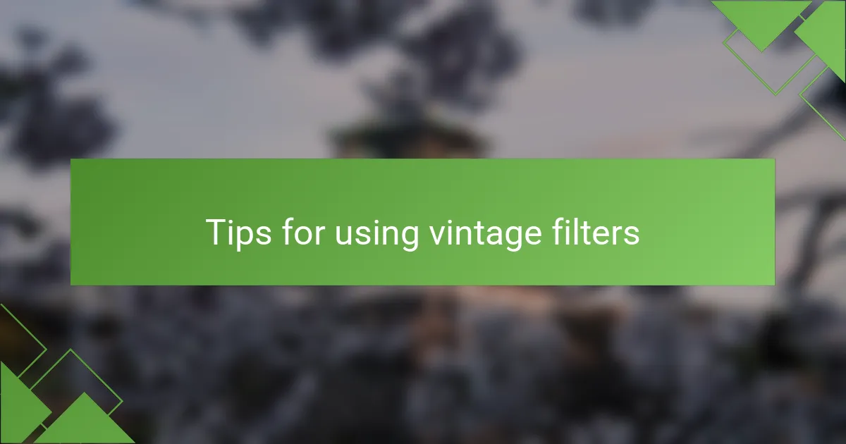 Tips for using vintage filters