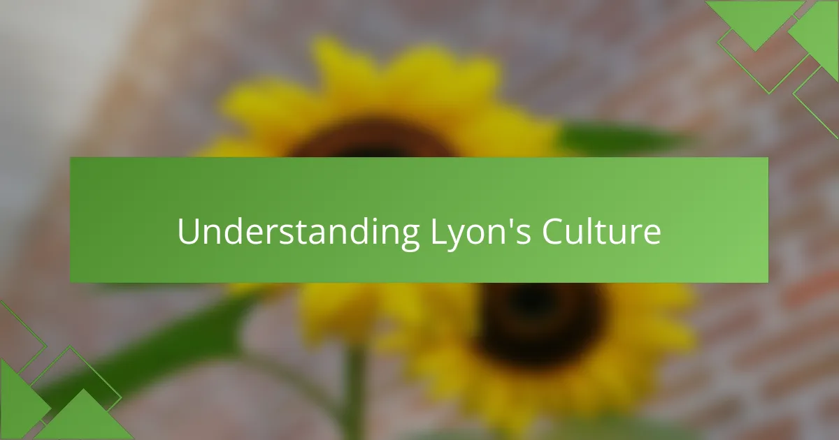 Understanding Lyon's Culture