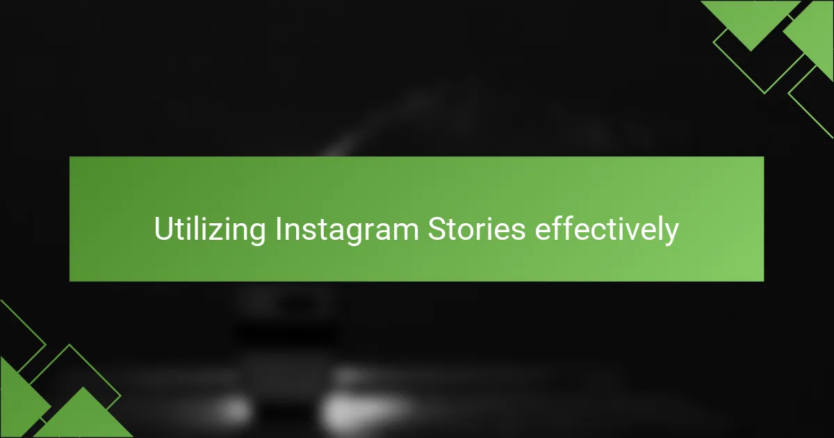 Utilizing Instagram Stories effectively